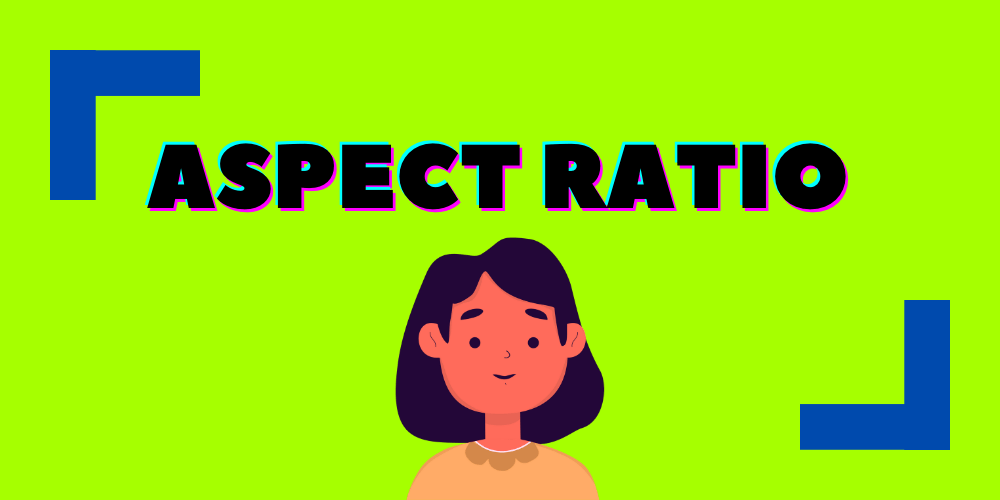 A Guide To Aspect Ratio