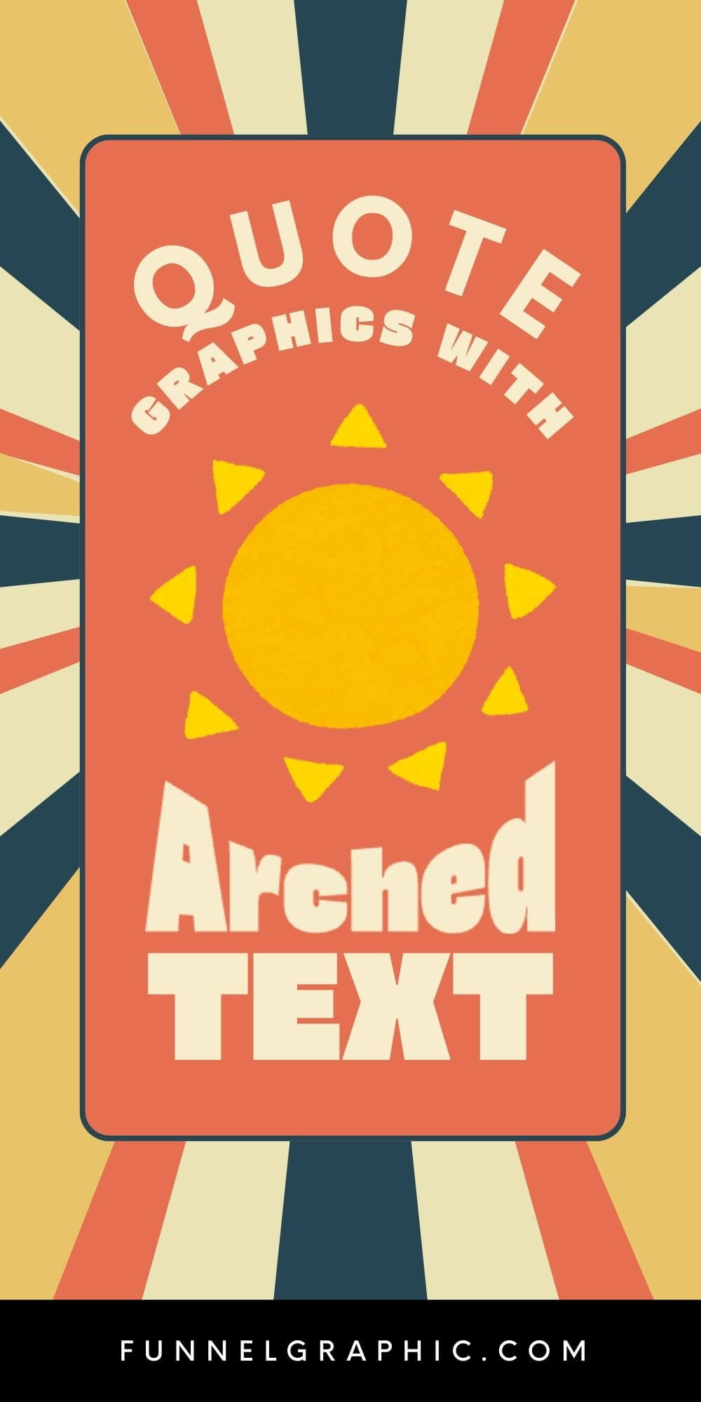 How To Curve Text in Canva For Free 1 Colorful design with radial stripes and central sun graphic. Text reads: "Quote Graphics with Arched Text" above "Funnelgraphic.com" footer.