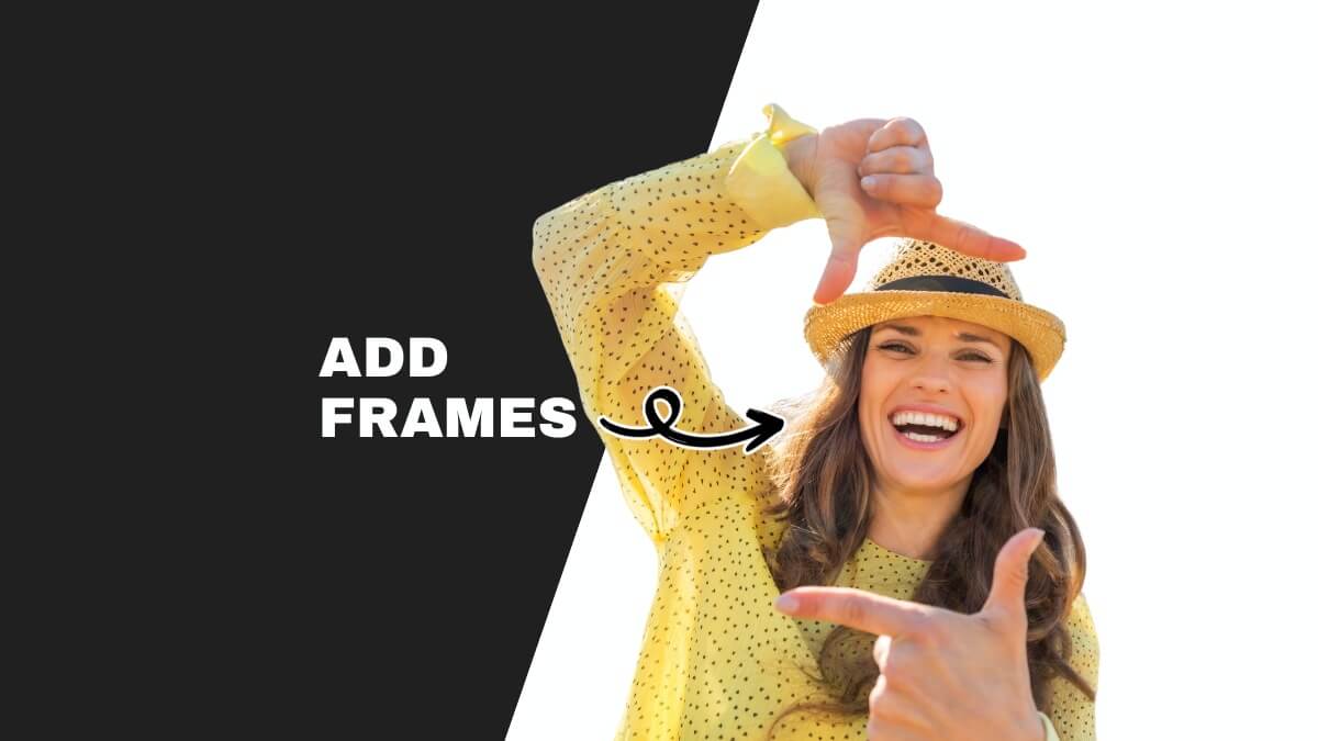 A smiling person wearing a hat frames their face with hands, next to text "ADD FRAMES" and a black and white background.