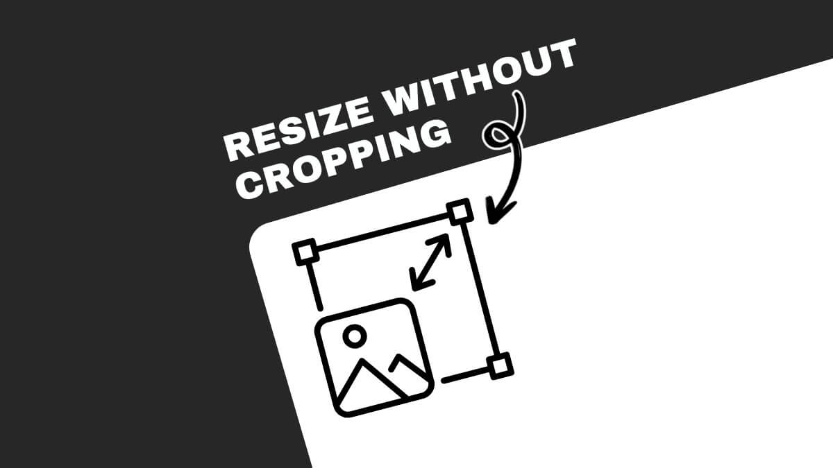 Black and white graphic with "Resize Without Cropping" text and an image resizing icon with arrows indicating resizing directions.