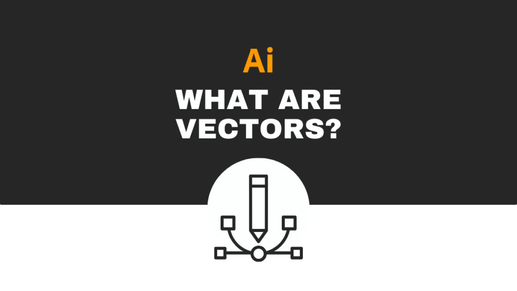 what are vectors in illustrator above a pencil and path icon