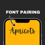 A phone displays the text "Apricots" under "Font Pairing." An arrow points to the text, highlighted on a yellow background, against a dark backdrop.