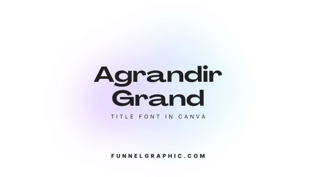 Agrandir Grand - trendy title fonts in Canva 2024