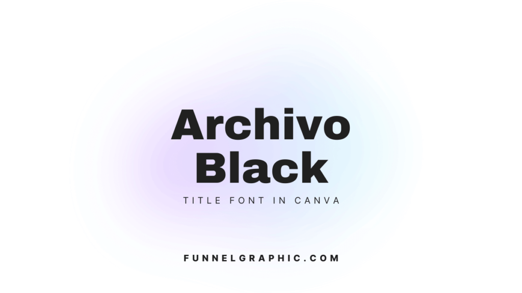 Archivo Black - trendy title fonts in Canva 2024