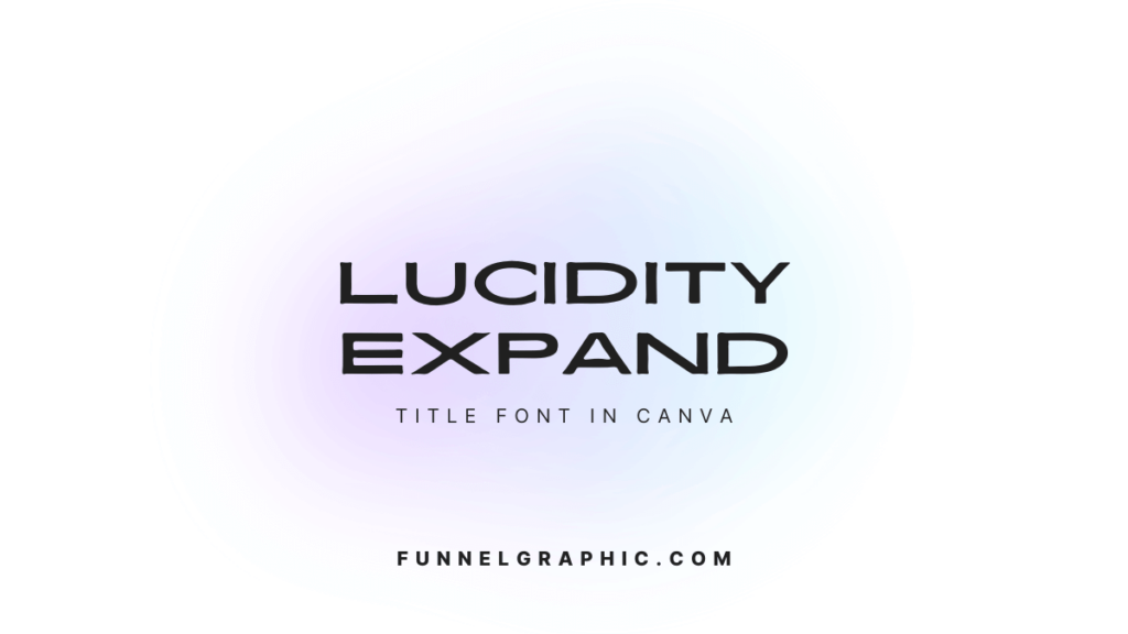 Lucidity Expand - trendy title fonts in Canva 2024