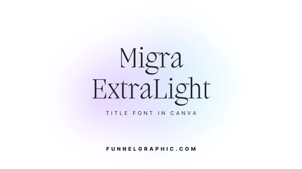 Migra ExtraLight - trendy title fonts in Canva 2024