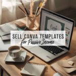 A cozy workspace with a laptop displaying "Sell Canva Templates for Passive Income," surrounded by notebooks, coffee, and decorative items.