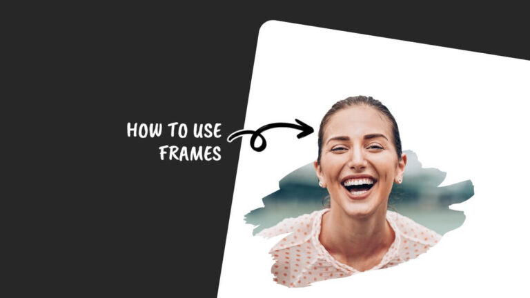 A smiling person is framed in a design demonstrating "How to Use Frames" with a playful arrow pointing towards the image.