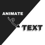 Black and white image with large text reading "ANIMATE" and "TEXT." An arrow points from "ANIMATE" to "TEXT," suggesting transformation or effect.