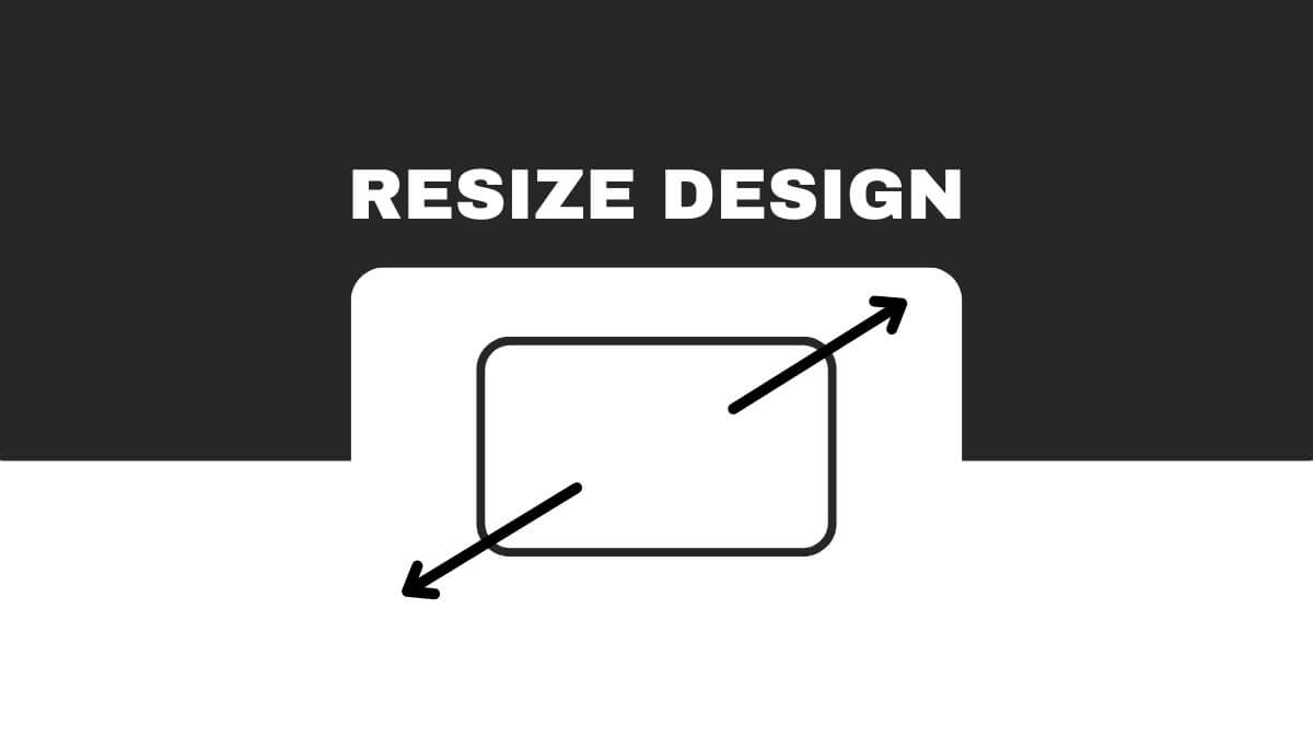 A design tutorial image showing resizing instructions with arrows on a rectangle, and the text "RESIZE DESIGN" above on a black background.